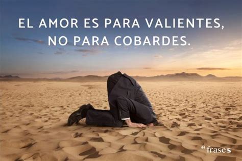 Descubre las 10 frases de cobardes en el amor que te dejarán sin ...